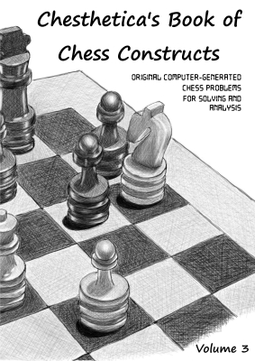 Chesthetica's Book of Chess Constructs, Volume 3